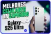 Melhores celulares Samsung em 2026 exibindo Galaxy s25 Ultra como o melhor samsung para comprar em 2026