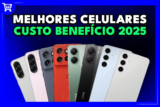 Os 10 Melhores Celulares Custo Benefício em 2025